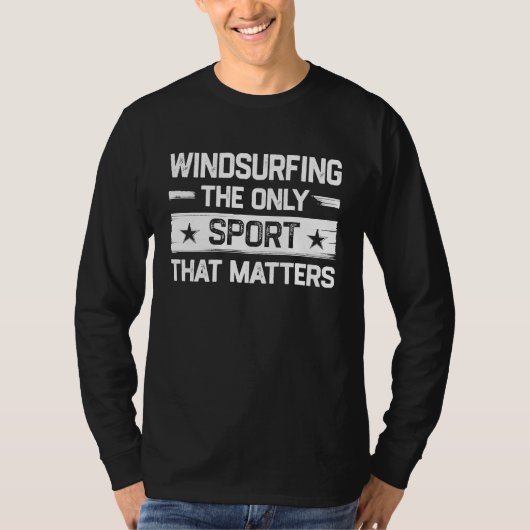 Windsurfing the Only Sport That Matters Windsurfer T-shirt (Voorkant)
