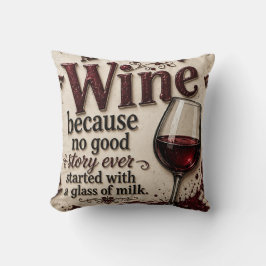 Wine Because No Good Story Ever Started with Milk Kussen