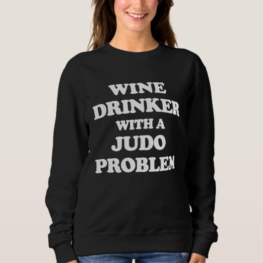 Wine Drinker With a Judo Problem  Judoka Workout Trui (Voorkant)