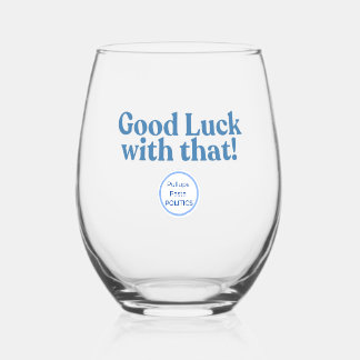 Wine Glass - Good luck with that! Wijnglas Zonder Voet