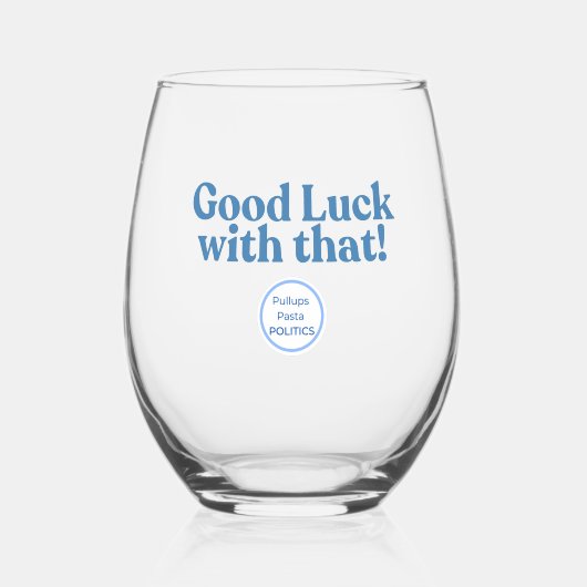 Wine Glass - Good luck with that! Wijnglas Zonder Voet (Voorkant)