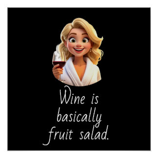 Wine is basically Fruit Salad. Perfect Poster