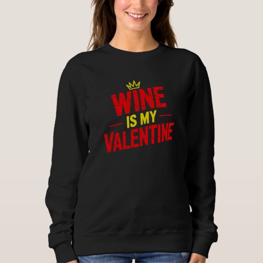 Wine Is My Valentine Funny Valentine Sweatshirt (Voorkant)