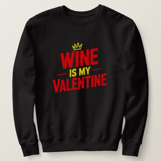 Wine Is My Valentine Funny Valentine Sweatshirt (Design voorkant)