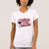 Wine Is My Valentine Funny Valentine T-Shirt (Voorkant)