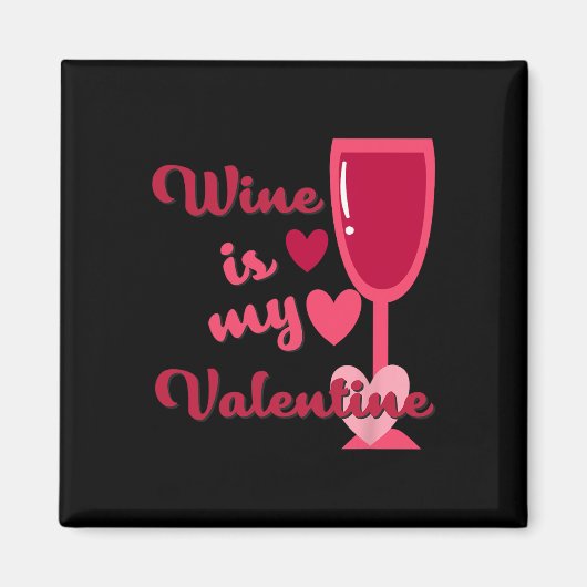 Wine Is My Valentine  Magneet (Voorkant)