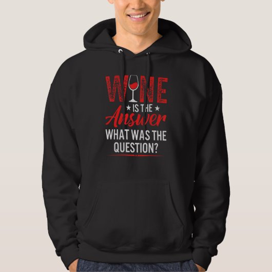 Wine Is The Answer What Was The Question  Drinking Hoodie (Voorkant)