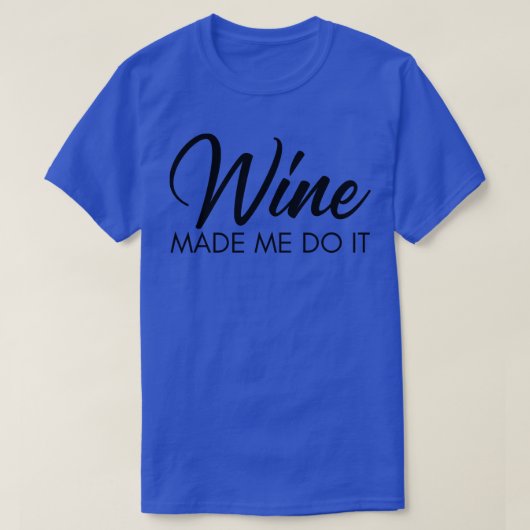Wine Made Me Do It Funny Wine Lover Quote T-shirt (Design voorkant)