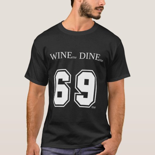 Wine Me Dine Me 69 Me Funny Men Man Woman Women Fu T-shirt (Voorkant)