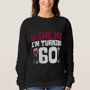 Wine Me Ik word 60 Drink 60ste verjaardag Trui