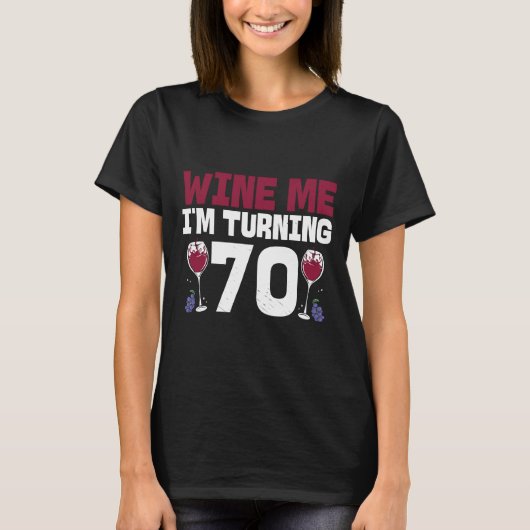 Wine Me Ik word 70 Drink 70ste T-shirt (Voorkant)