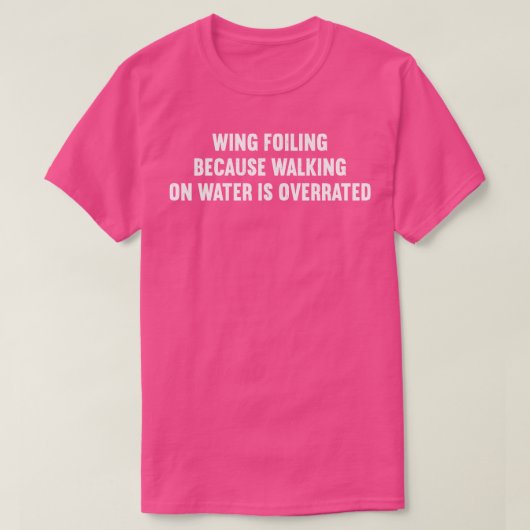 Wing Foiling omdat lopen op water is overschat T-shirt (Design voorkant)