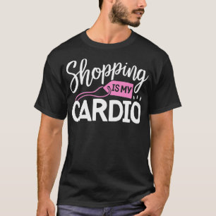 Winkelen is mijn cardio Fitness Gym Workout Vrouwe T-shirt