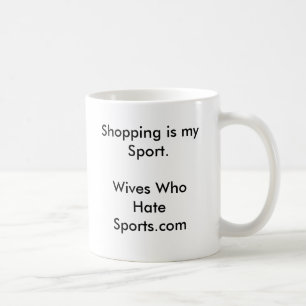 Winkelen is mijn Sport.Wives die Sports.com haten Koffiemok