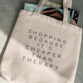 Winkelen omdat het goedkoper is dan een therapieta tote bag
