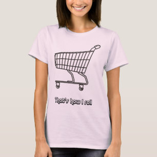 Winkelwagentje dat is hoe ik rol t-shirt