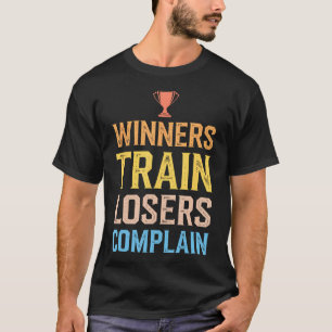 Winnaars Trainen Verliezers Klagen Motiverende Gym T-shirt