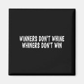 Winners Don't Whine Whiners Don't Win - Motivation Magneet (Voorkant)