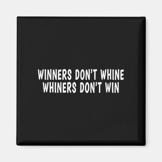Winners Don't Whine Whiners Don't Win - Motivation Magneet (Voorkant)