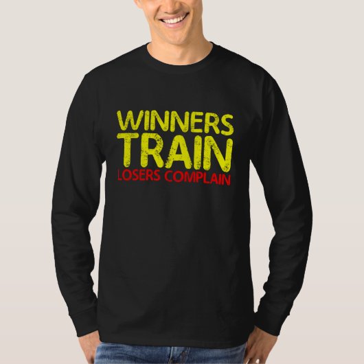 Winners Train Losers Complain T-shirt (Voorkant)