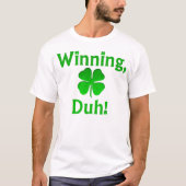 Winning, Duh! T-shirt (Voorkant)