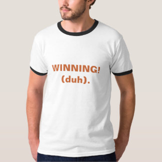 WINNING! (duh). T-shirt