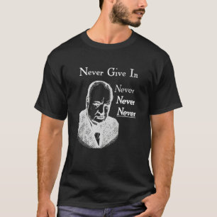 Winston Churchill nooit in te geven T-shirt