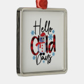Winter Art Hallo koude dagen Metalen Ornament (Rechts)