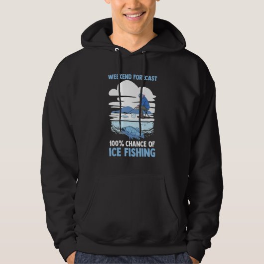 Winter Fisherman  Weekend Forecast 100 Of Ice Fish Hoodie (Voorkant)