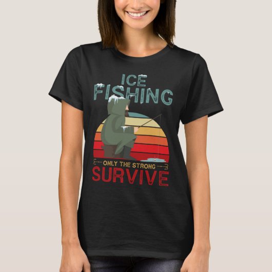 Winter Fishing or Ice Fishing only the Strong Surv T-shirt (Voorkant)