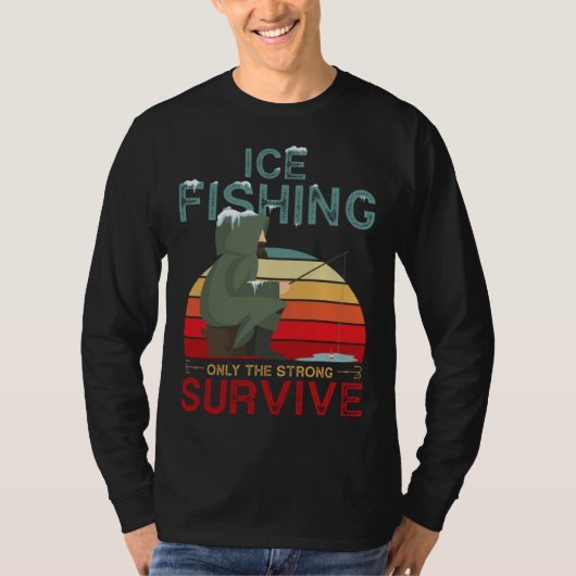Winter Fishing or Ice Fishing only the Strong Surv T-shirt (Voorkant)