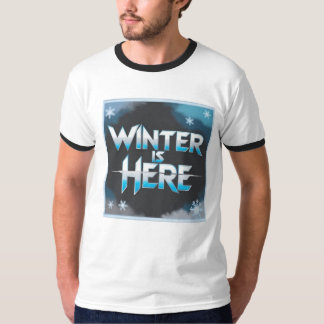 Winter Is Here T-shirt