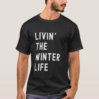 Winter Living The Winter Life Name Funny T-shirt