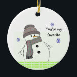 Winter White Snowman Keramisch Ornament<br><div class="desc">Een schattige winterwitte sneeuwman met een scherp pet en sjaal. Een schattig gezegde 'jij bent mijn favoriet' kan worden veranderd zoals gewenst.</div>