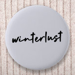 Winterlust | Moderne winterfeestdagen Ronde Button 5,7 Cm<br><div class="desc">Eenvoudige,  stijlvolle 'winterlust' citaat een kunstknop in moderne,  minimalistische,  handschrift stijl-typografie geïnspireerd door de liefde voor winter,  kerst,  mas,  sneeuw en luie dagen!</div>