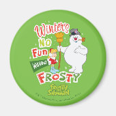 Winter's No Fun without Frosty the Snowman™ Magneet (Voorkant)