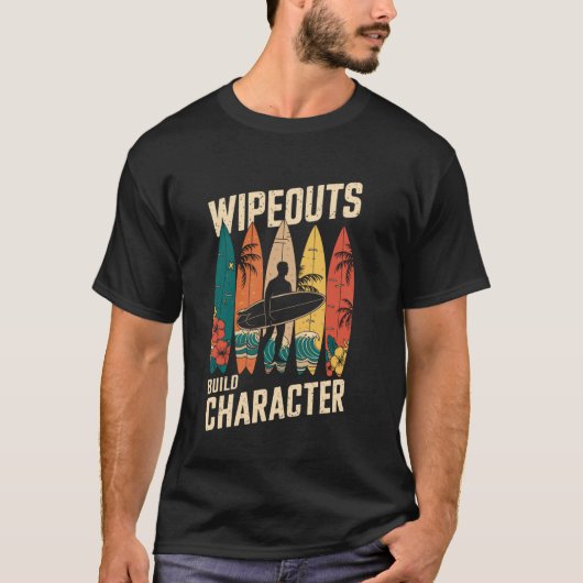 Wipeouts Build Character Surfer Funny Surfing Surf T-shirt (Voorkant)