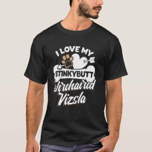 Wirehaired Vizsla Gift - I Love My Stinkybutt Dog! T-shirt