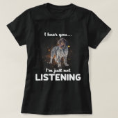 Wirehares Pointing Griffon Dog Ik hoor je niet lui T-shirt (Design voorkant)