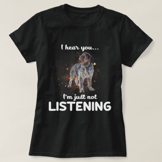 Wirehares Pointing Griffon Dog Ik hoor je niet lui T-shirt (Design voorkant)