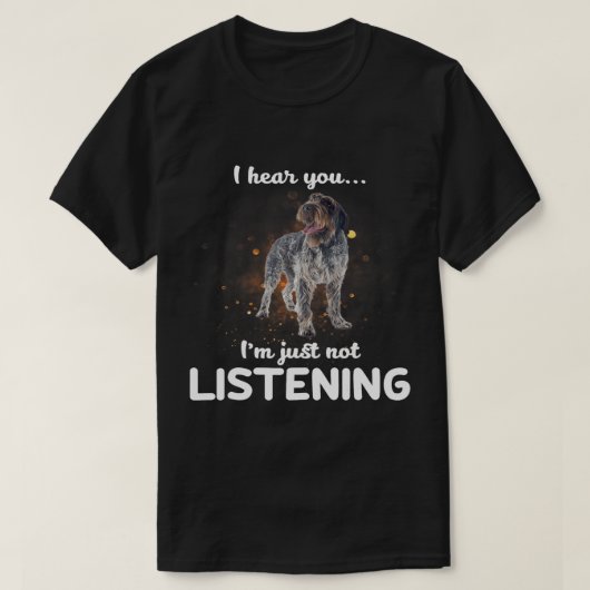 Wirehares Pointing Griffon Dog Ik hoor je niet lui T-shirt (Design voorkant)