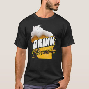 Wisconsin Drink Alcoholic Wisconsinites Beer T-shirt