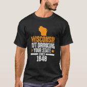 Wisconsin Drink je staat sinds 1848 T-shirt (Voorkant)