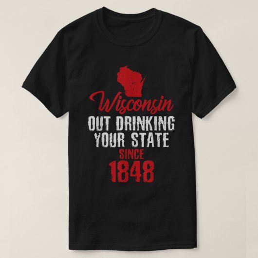 Wisconsin Drink uw staat sinds 1848 T-shirt (Design voorkant)