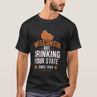 Wisconsin Drink uw staat sinds 1848 T-shirt