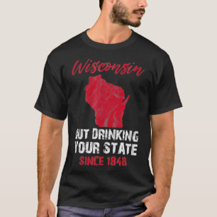 Wisconsin Drink uw staat sinds 1848 T-shirt