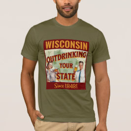 Wisconsin Drinkt Meer dan Uw Staat Sinds 1848 T-shirt