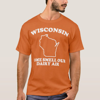 Wisconsin Kom Ruik Onze Zuivel-lucht DasterHumor T-shirt