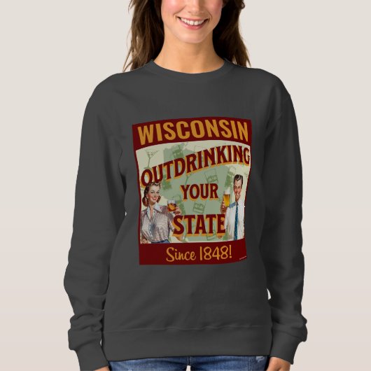 Wisconsin overdrinkt uw toestand sinds 1848 trui (Voorkant)
