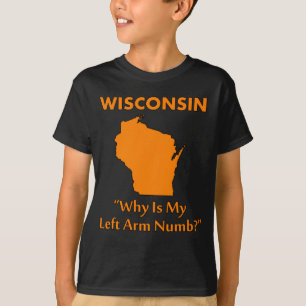 Wisconsin - Waarom is mijn linkerarm gevoelloos? T-shirt